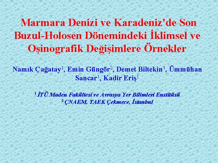 Marmara Denizi ve Karadeniz'de Son Buzul-Holosen Dönemindeki İklimsel ve Oşinografik Değişimlere Örnekler Namık Çağatay