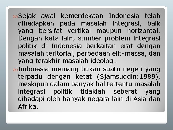  Sejak awal kemerdekaan Indonesia telah dihadapkan pada masalah integrasi, baik yang bersifat vertikal