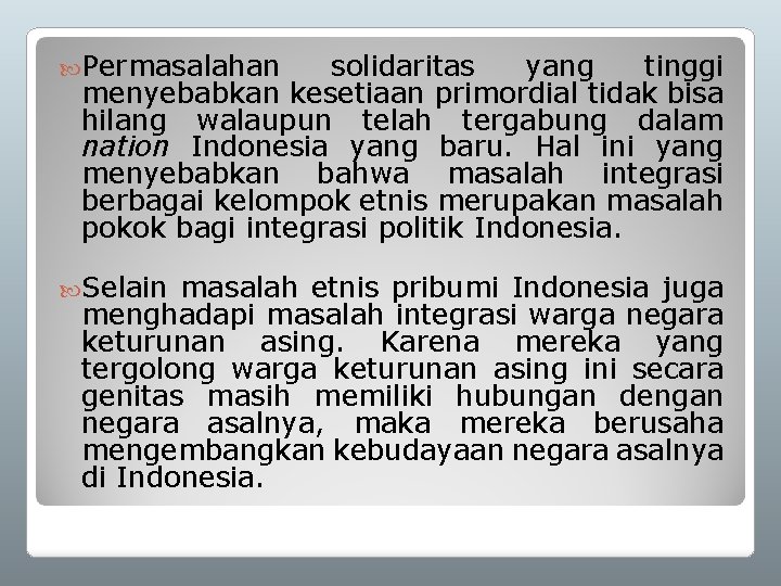  Permasalahan solidaritas yang tinggi menyebabkan kesetiaan primordial tidak bisa hilang walaupun telah tergabung