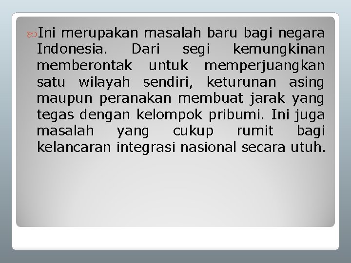  Ini merupakan masalah baru bagi negara Indonesia. Dari segi kemungkinan memberontak untuk memperjuangkan