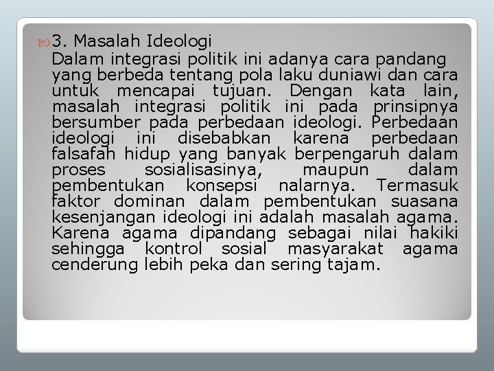  3. Masalah Ideologi Dalam integrasi politik ini adanya cara pandang yang berbeda tentang