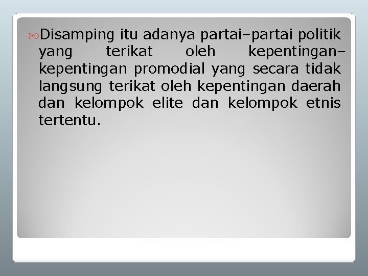  Disamping itu adanya partai–partai politik yang terikat oleh kepentingan– kepentingan promodial yang secara