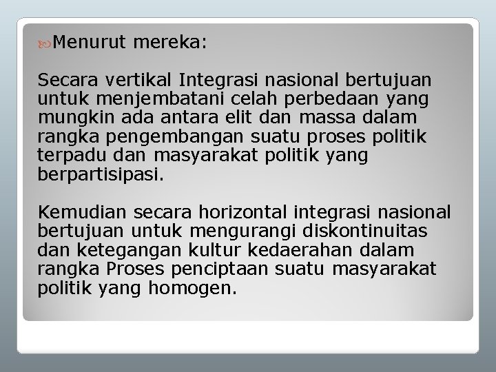  Menurut mereka: Secara vertikal Integrasi nasional bertujuan untuk menjembatani celah perbedaan yang mungkin