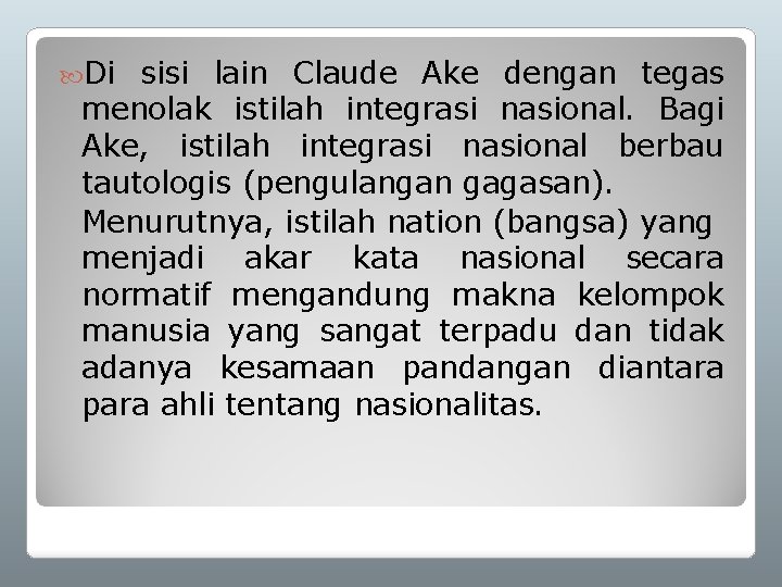  Di sisi lain Claude Ake dengan tegas menolak istilah integrasi nasional. Bagi Ake,