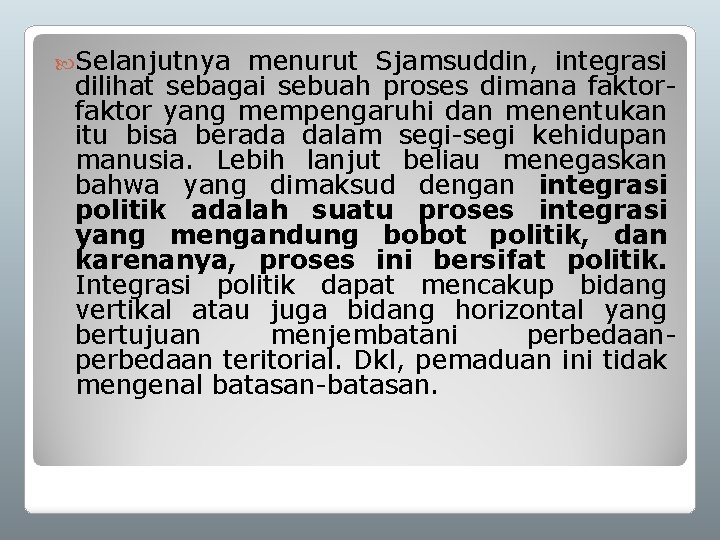  Selanjutnya menurut Sjamsuddin, integrasi dilihat sebagai sebuah proses dimana faktor yang mempengaruhi dan