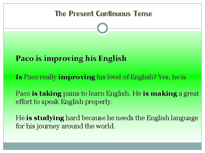 The Present Continuous Tense Paco is improving his English Is Paco really improving his