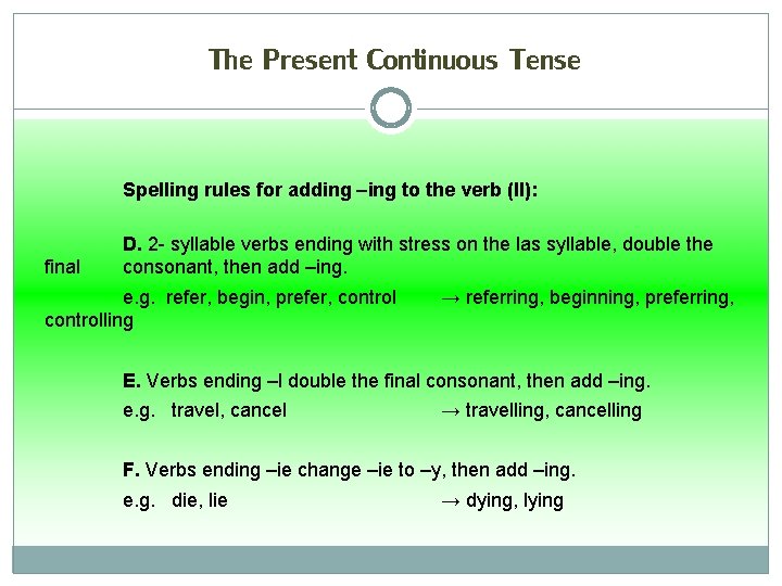 The Present Continuous Tense Spelling rules for adding –ing to the verb (II): final