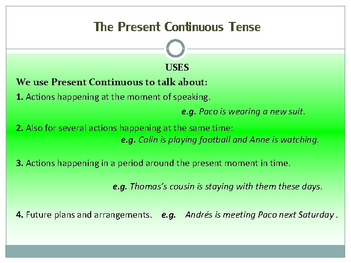 The Present Continuous Tense USES We use Present Continuous to talk about: 1. Actions