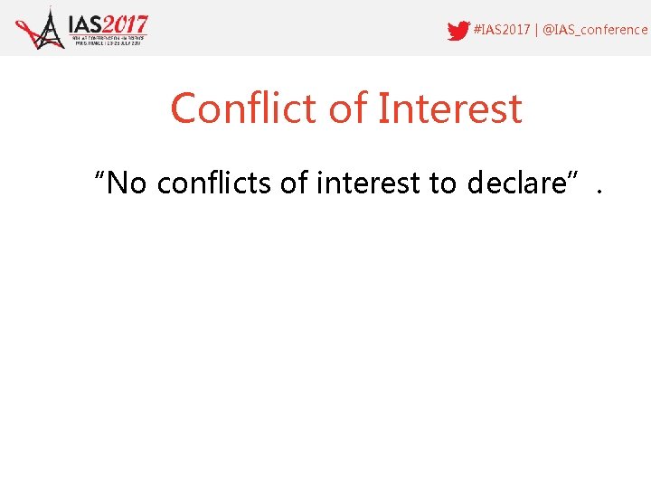 #IAS 2017 | @IAS_conference Conflict of Interest “No conflicts of interest to declare”. 