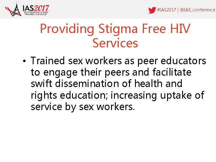 #IAS 2017 | @IAS_conference Providing Stigma Free HIV Services • Trained sex workers as