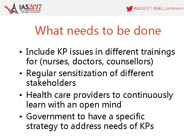 #IAS 2017 | @IAS_conference What needs to be done • Include KP issues in