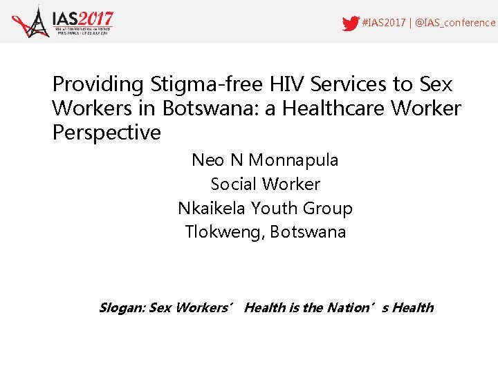 #IAS 2017 | @IAS_conference Providing Stigma-free HIV Services to Sex Workers in Botswana: a