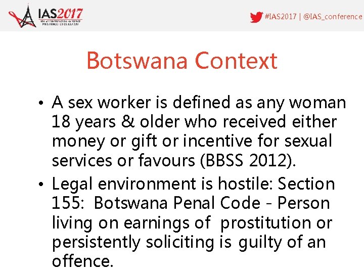 #IAS 2017 | @IAS_conference Botswana Context • A sex worker is defined as any