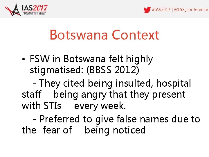 #IAS 2017 | @IAS_conference Botswana Context • FSW in Botswana felt highly stigmatised: (BBSS