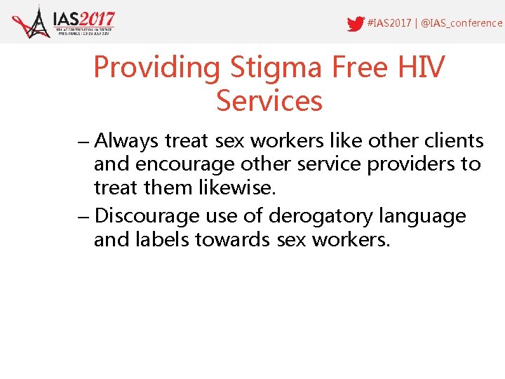 #IAS 2017 | @IAS_conference Providing Stigma Free HIV Services – Always treat sex workers