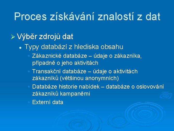 Proces získávání znalostí z dat Výběr zdrojů dat Typy databází z hlediska obsahu •