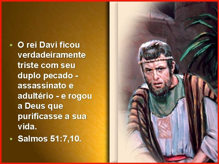 O rei Davi ficou verdadeiramente triste com seu duplo pecado - assassinato e adultério