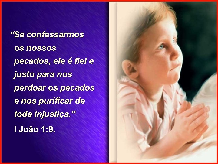 “Se confessarmos os nossos pecados, ele é fiel e justo para nos perdoar os