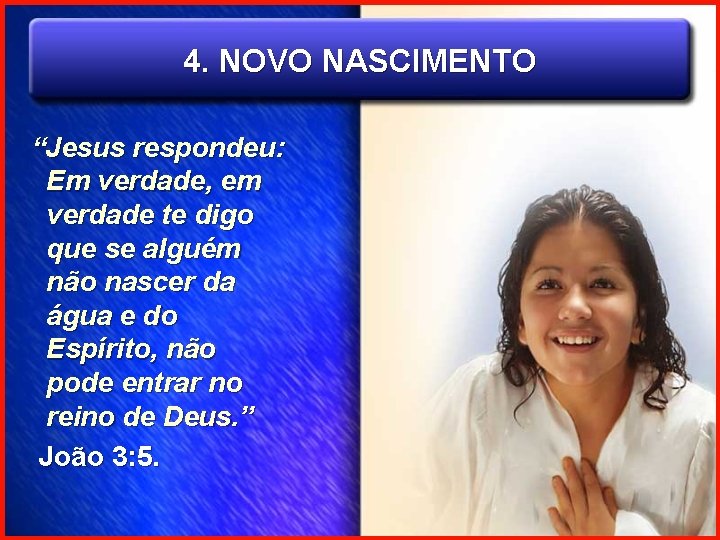 4. NOVO NASCIMENTO “Jesus respondeu: Em verdade, em verdade te digo que se alguém