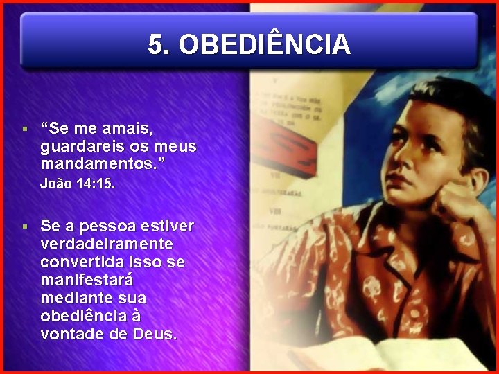 5. OBEDIÊNCIA § “Se me amais, guardareis os meus mandamentos. ” João 14: 15.