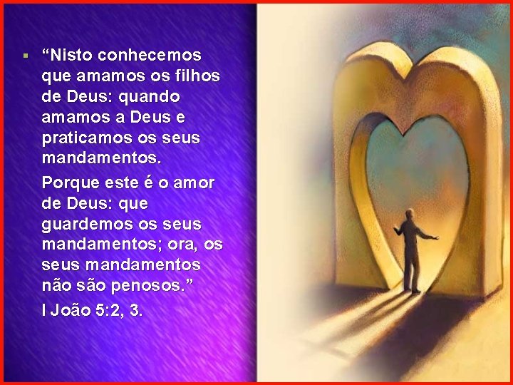 § “Nisto conhecemos que amamos os filhos de Deus: quando amamos a Deus e