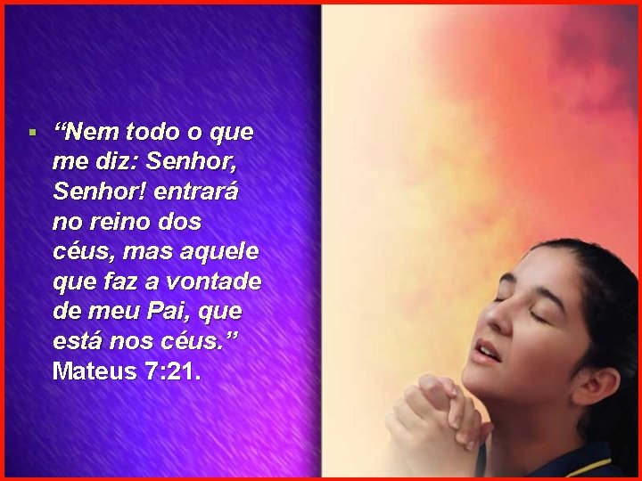§ “Nem todo o que me diz: Senhor, Senhor! entrará no reino dos céus,