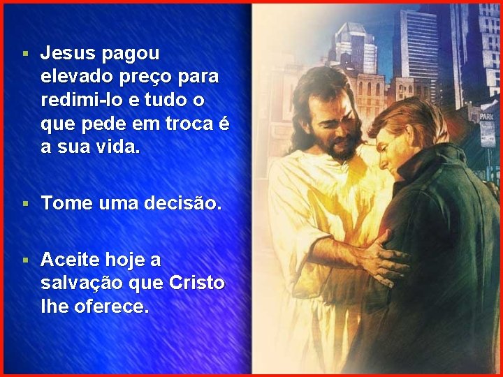 § Jesus pagou elevado preço para redimi-lo e tudo o que pede em troca