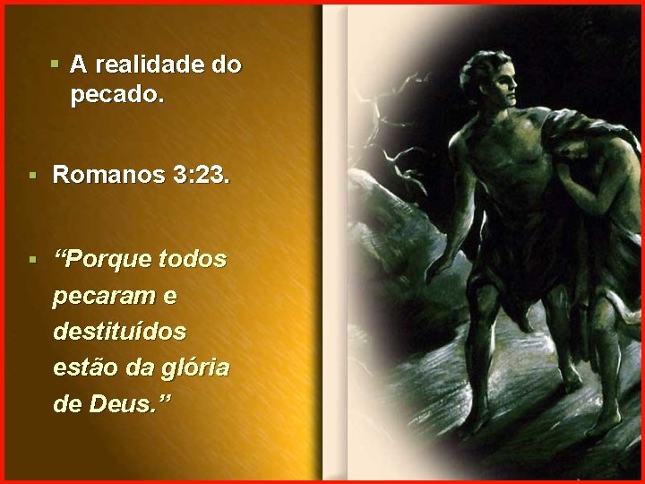 § A realidade do pecado. § Romanos 3: 23. § “Porque todos pecaram e