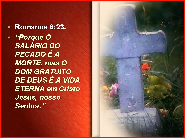 Romanos 6: 23. § “Porque O SALÁRIO DO PECADO É A MORTE, mas O