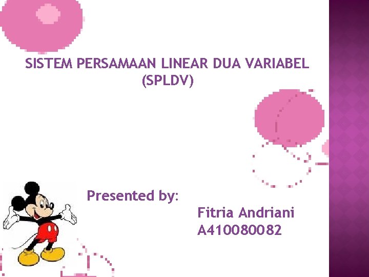 SISTEM PERSAMAAN LINEAR DUA VARIABEL (SPLDV) Presented by: Fitria Andriani A 410080082 