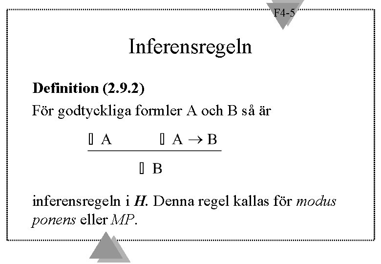 F 4 -5 Inferensregeln Definition (2. 9. 2) För godtyckliga formler A och B