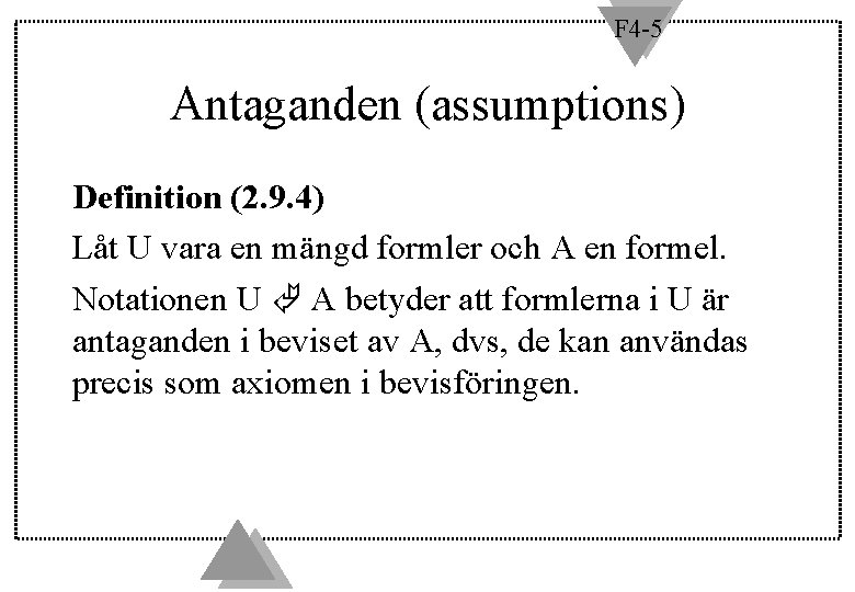 F 4 -5 Antaganden (assumptions) Definition (2. 9. 4) Låt U vara en mängd