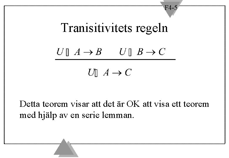 F 4 -5 Tranisitivitets regeln Detta teorem visar att det är OK att visa