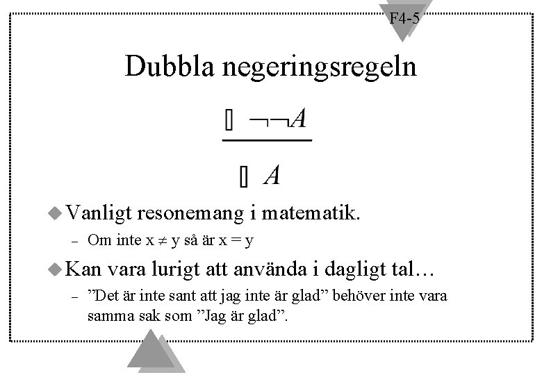 F 4 -5 Dubbla negeringsregeln u Vanligt resonemang i – Om inte x y