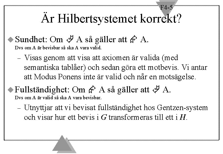 F 4 -5 Är Hilbertsystemet korrekt? u Sundhet: Om A så gäller att A.