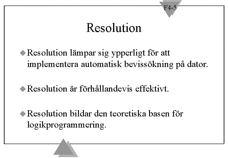 F 4 -5 Resolution u Resolution lämpar sig ypperligt för att implementera automatisk bevissökning