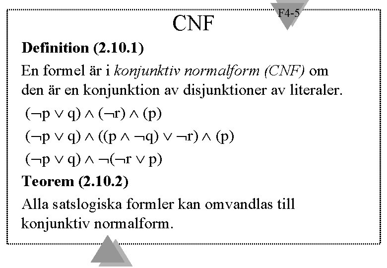 CNF F 4 -5 Definition (2. 10. 1) En formel är i konjunktiv normalform