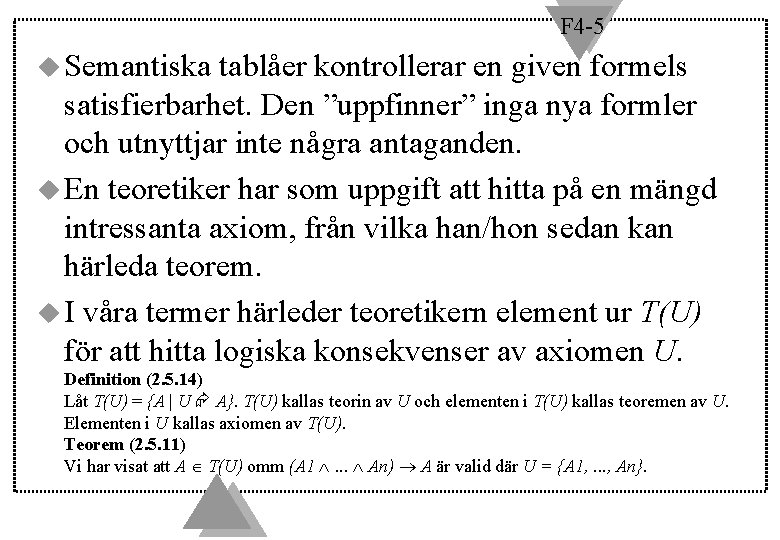 F 4 -5 u Semantiska tablåer kontrollerar en given formels satisfierbarhet. Den ”uppfinner” inga