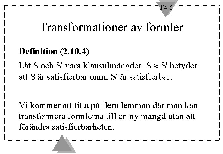 F 4 -5 Transformationer av formler Definition (2. 10. 4) Låt S och S'