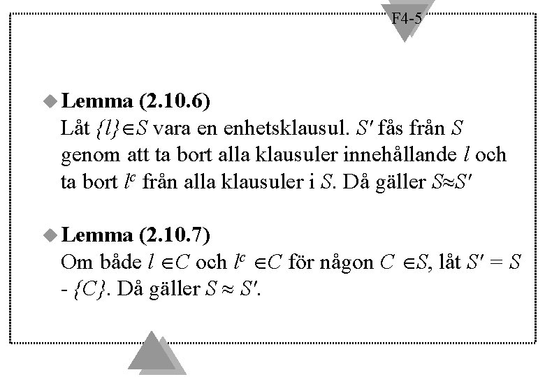 F 4 -5 u Lemma (2. 10. 6) Låt {l} S vara en enhetsklausul.