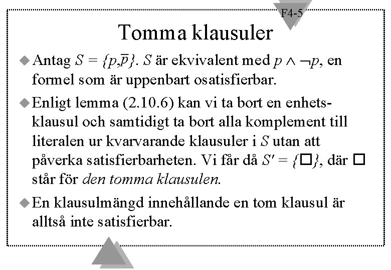 F 4 -5 Tomma klausuler S = {p, }. S är ekvivalent med p