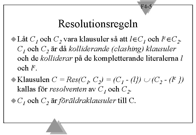 F 4 -5 Resolutionsregeln C 1 och C 2 vara klausuler så att l