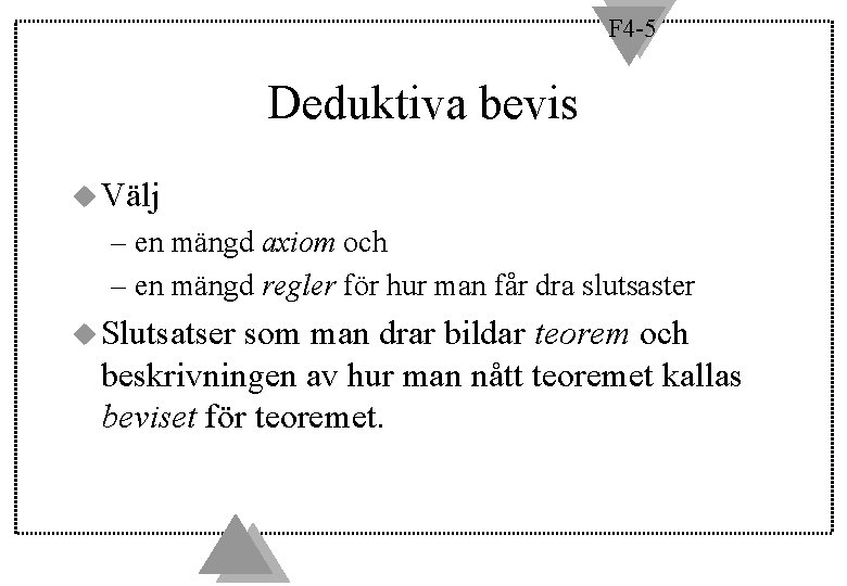 F 4 -5 Deduktiva bevis u Välj – en mängd axiom och – en