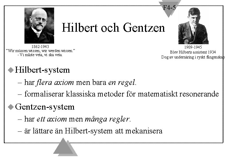 F 4 -5 Hilbert och Gentzen 1862 -1943 ”Wir müssen wissen, wir werden wissen.