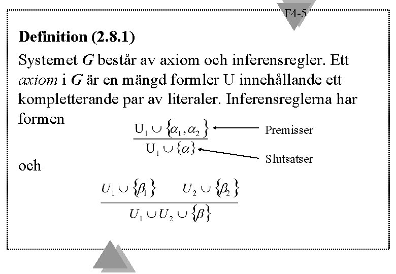 F 4 -5 Definition (2. 8. 1) Systemet G består av axiom och inferensregler.