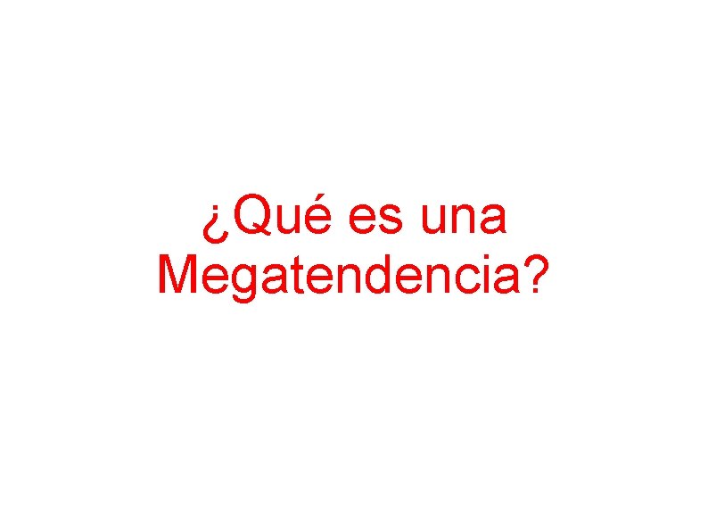 ¿Qué es una Megatendencia? 