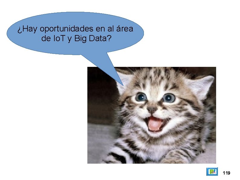 ¿Hay oportunidades en al área de Io. T y Big Data? 119 