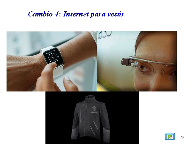 Cambio 4: Internet para vestir 16 