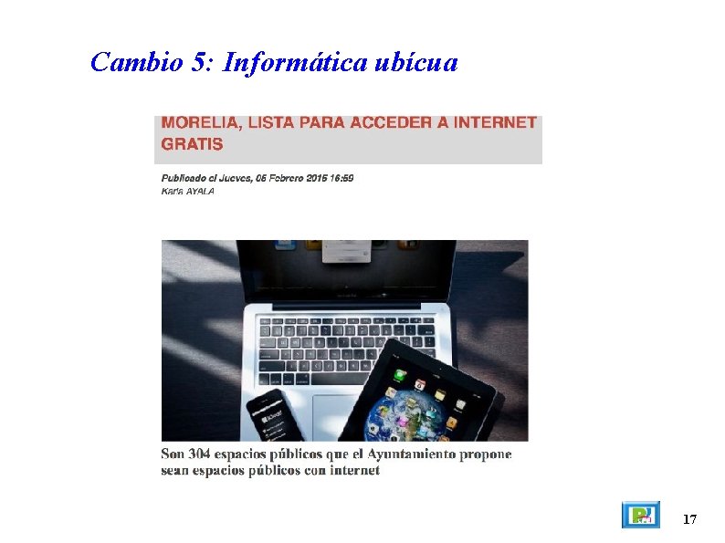 Cambio 5: Informática ubícua 17 