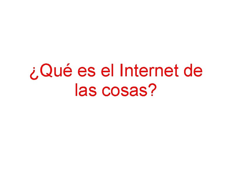 ¿Qué es el Internet de las cosas? 